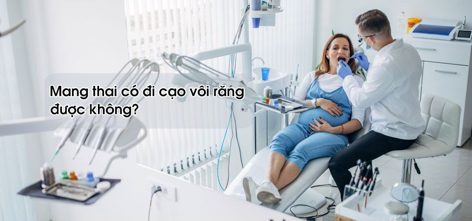 Phụ nữ mang thai lấy cao răng